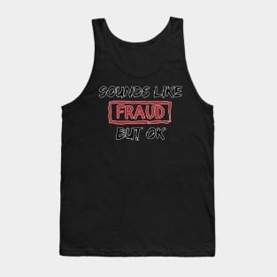 Cool sounds funny like fraud but ok Tank Top